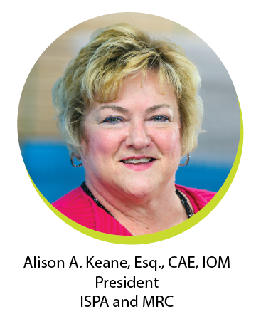 Alison Keane, Esq.,CAE, IOM, President ISPA and MRC